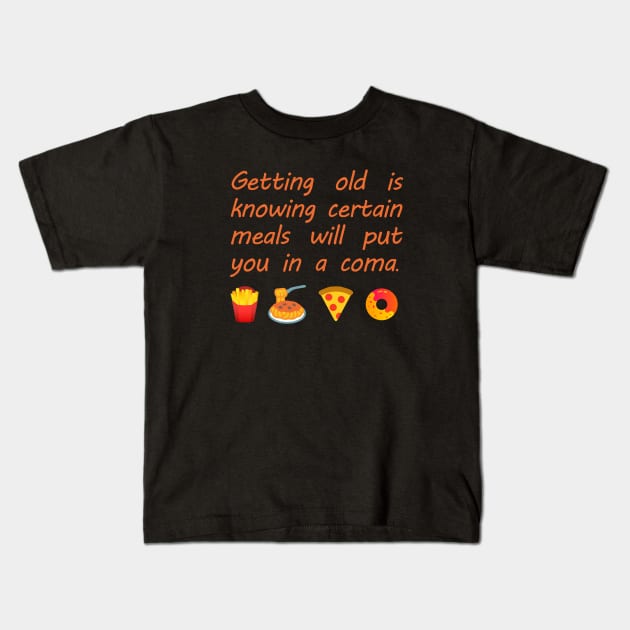 Getting Old - Food Coma Kids T-Shirt by karutees